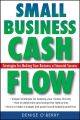 Small Business Cash Flow. Strategies for Making Your Business a Financial Success