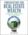 Forecasting for Real Estate Wealth. Strategies for Outperforming Any Housing Market