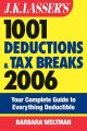 J.K. Lasser's 1001 Deductions and Tax Breaks 2006. The Complete Guide to Everything Deductible