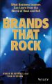 Brands That Rock. What Business Leaders Can Learn from the World of Rock and Roll