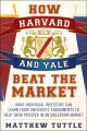 How Harvard and Yale Beat the Market. What Individual Investors Can Learn From the Investment Strategies of the Most Successful University Endowments