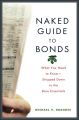Naked Guide to Bonds. What You Need to Know -- Stripped Down to the Bare Essentials