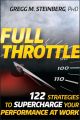 Full Throttle. 122 Strategies to Supercharge Your Performance at Work