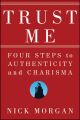 Trust Me. Four Steps to Authenticity and Charisma