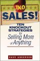 TKO Sales!. Ten Knockout Strategies for Selling More of Anything