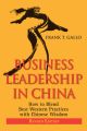 Business Leadership in China. How to Blend Best Western Practices with Chinese Wisdom