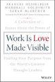 Work is Love Made Visible. A Collection of Essays About the Power of Finding Your Purpose From the World's Greatest Thought Leaders