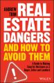 Real Estate Dangers and How to Avoid Them. A Guide to Making Smarter Decisions as a Buyer, Seller and Landlord
