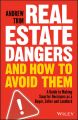 Real Estate Dangers and How to Avoid Them. A Guide to Making Smarter Decisions as a Buyer, Seller and Landlord