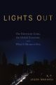 Lights Out. The Electricity Crisis, the Global Economy, and What It Means To You