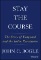 Stay the Course. The Story of Vanguard and the Index Revolution