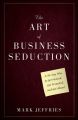 The Art of Business Seduction