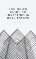 THE Quick Guide to Investing in Real Estate