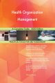 Health Organization Management A Complete Guide - 2020 Edition