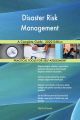 Disaster Risk Management A Complete Guide - 2020 Edition