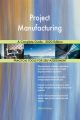 Project Manufacturing A Complete Guide - 2020 Edition