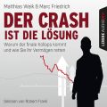 Der Crash ist die Losung - Warum der finale Kollaps kommt und wie Sie Ihr Vermogen retten