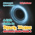 A Kid's Guide to Black Holes Astronomy Books Grade 6 | Astronomy & Space Science