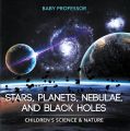 Stars, Planets, Nebulae, and Black Holes | Children's Science & Nature