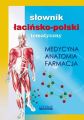 Slownik lacinsko-polski tematyczny. Medycyna, farmacja, anatomia