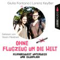 Ohne Flugzeug um die Welt - Klimabewusst unterwegs und glucklich (Ungekurzt)