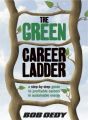 The Green Career Ladder: A Step-By-Step Guide to Profitable Careers In Sustainable Energy