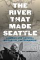 The River That Made Seattle