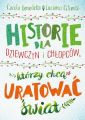 Historie dla dziewczyn i chlopcow, ktorzy chca uratowac swiat