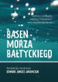 Basen Morza Baltyckiego Szkice o polityce, wladzy i interesach oraz bezpieczenstwie Baltic Sea Basin Sketches on politics, power, interests and security