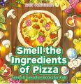 Smell the Ingredients of Pizza | Sense & Sensation Books for Kids