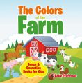 The Colors of the Farm | Sense & Sensation Books for Kids