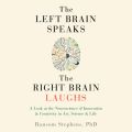 The Left Brain Speaks and the Right Brain Laughs (Unabridged)