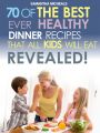 Kids Recipes Book: 70 Of The Best Ever Dinner Recipes That All Kids Will Eat....Revealed!