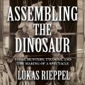 Assembling the Dinosaur, Assembling the Dinosaur (Unabridged)