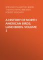 A History of North American Birds, Land Birds. Volume 1