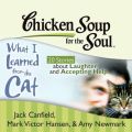 Chicken Soup for the Soul: What I Learned from the Cat - 20 Stories about Laughter and Accepting Help