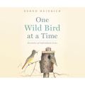 One Wild Bird at a Time - Portraits of Individual Lives (Unabridged)