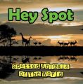 Hey Spot: Spotted Animals of The World