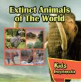 Extinct Animals of The World Kids Encyclopedia