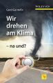 Wir drehen am Klima - na und?