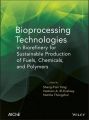 Bioprocessing Technologies in Biorefinery for Sustainable Production of Fuels, Chemicals, and Polymers