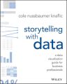 Storytelling with Data. A Data Visualization Guide for Business Professionals