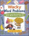 Wacky Word Problems. Games and Activities That Make Math Easy and Fun