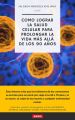Como lograr la salud celular para prolongar la vida mas alla de los 90 anos