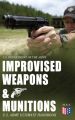 Improvised Weapons & Munitions  U.S. Army Ultimate Handbook