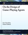On the Design of Game-Playing Agents