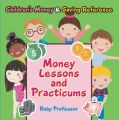 Money Lessons and Practicums -Children's Money & Saving Reference