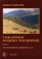 Ukrainskie Beskidy Wschodnie Tom II. Na beskidzkich szlakach (cz.1)
