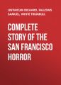 Complete Story of the San Francisco Horror