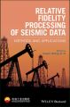 Relative Fidelity Processing of Seismic Data